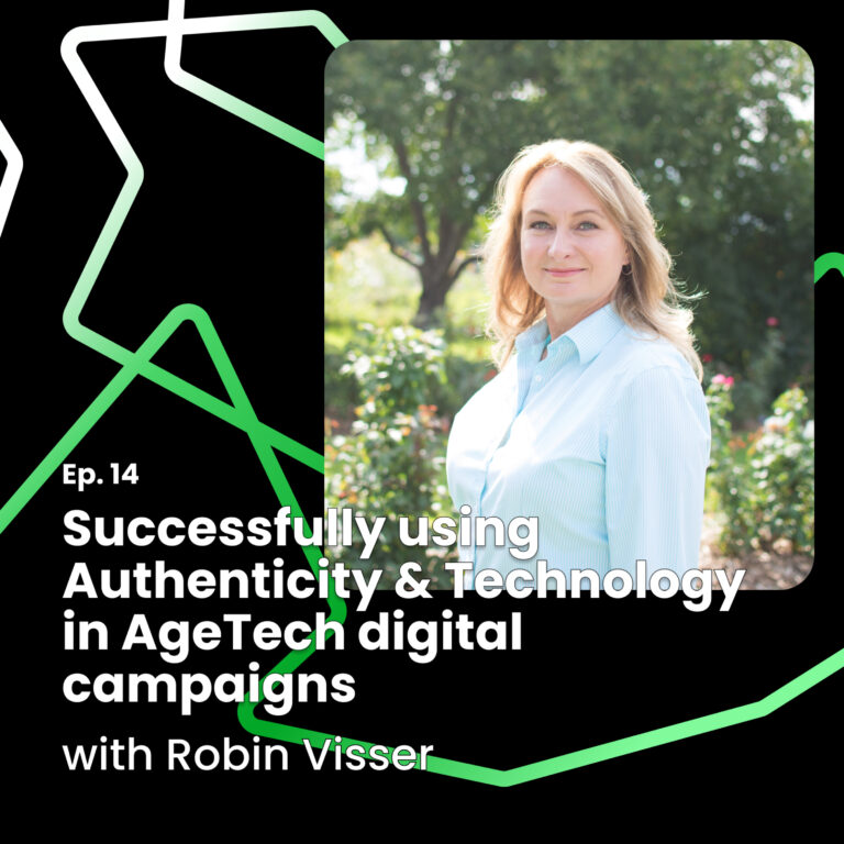 Ep. 14: Successfully using authenticity and technology in AgeTech digital campaigns with Robin Visser